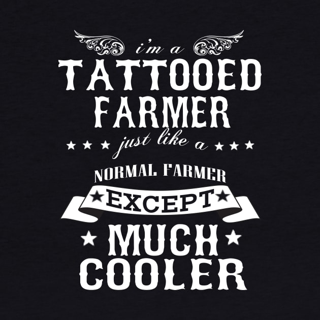 I’M A Tattooed Farmer Just Like A Normal Farmer Except Much Cooler by hoberthilario